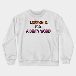 Lesbian Is Not A Dirty Word Crewneck Sweatshirt